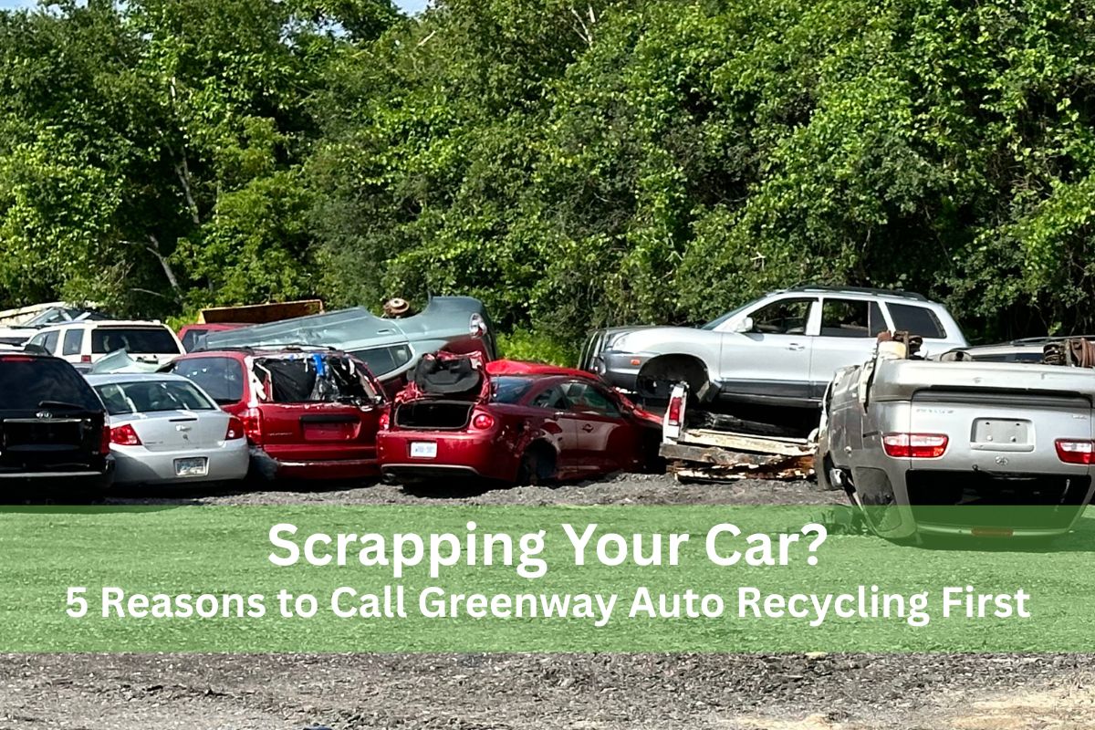 5 Reasons to Call Greenway Auto Recycling for Scrapping Your Car 5 Reasons to Call Greenway Auto Recycling for Scrapping Your Car