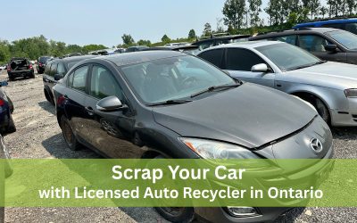 Why You Should Only Scrap Your Car with a Licensed Recycler in Ontario