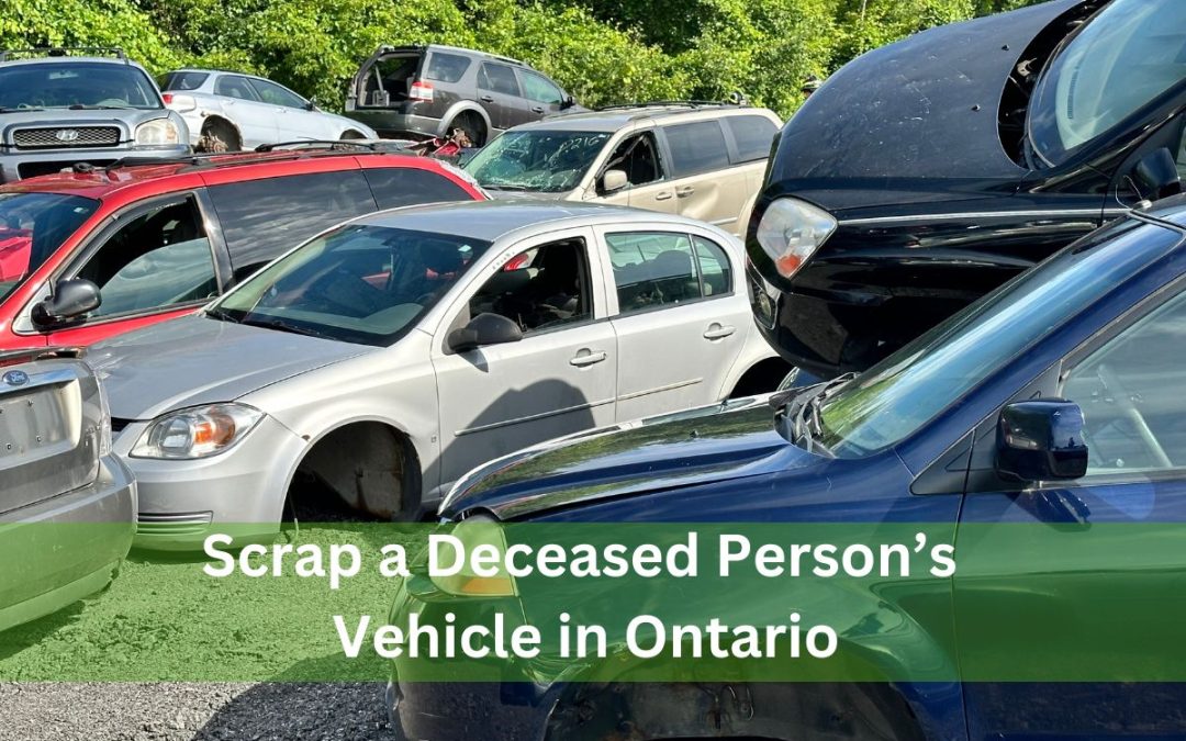 How to Transfer or Scrap a Deceased Person’s Vehicle in Ontario