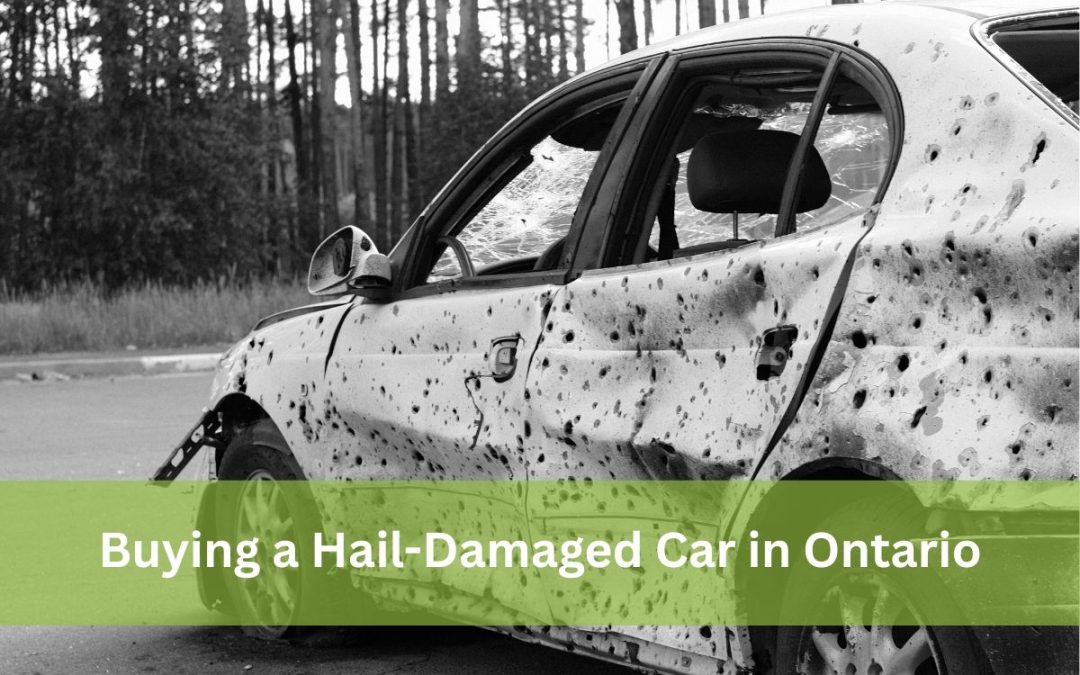 Buying a Hail-Damaged Car in Ontario: Risks, Repairs & Insurance Guide